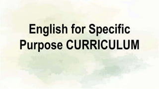 English for Specific
Purpose CURRICULUM
 