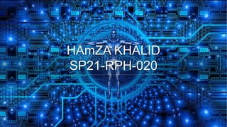 HAmZA KHALID
SP21-RPH-020
 
