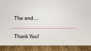 The end…
ThankYou!
 