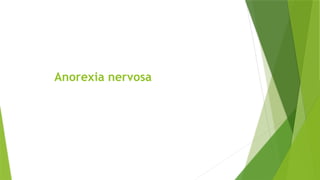 Anorexia nervosa
 