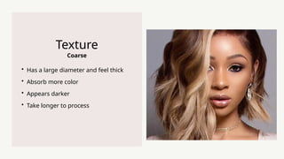 Coarse
Texture
? Has a large diameter and feel thick
? Absorb more color
? Appears darker
? Take longer to process
 