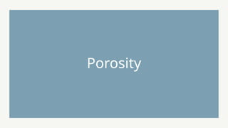 Porosity
 