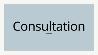 Questions
Consultation
 
