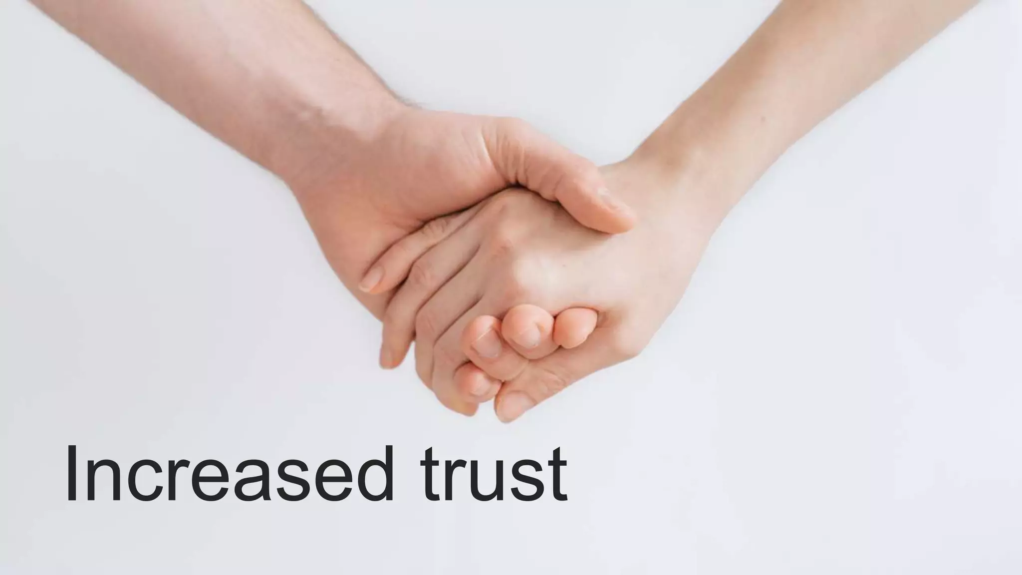 Increased trust
 