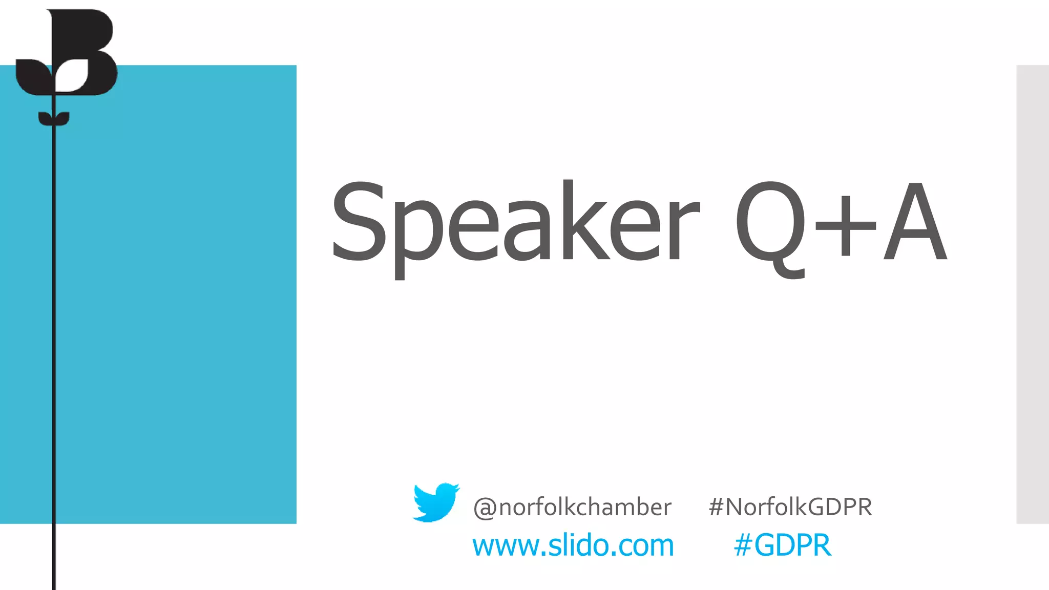 Speaker Q+A
@norfolkchamber #NorfolkGDPR
www.slido.com #GDPR
 