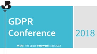 GDPR
Conference 2018
WIFI: The Space Password: 5pac3002
 