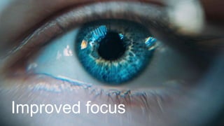 Improved focus
 