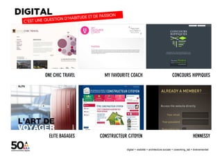 ONE CHIC TRAVEL     MY FAVOURITE COACH                                 CONCOURS HIPPIQUES




 ELITE BAGAGES    CONSTRUCTEUR CITOYEN                                                    HENNESSY

                              digital + visibilité + architecture sociale + coworking_lab + évènementiel
 