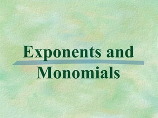 Exponents and
 Monomials
 