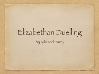 Elizabethan Duelling
By Tylo and Harry
 
