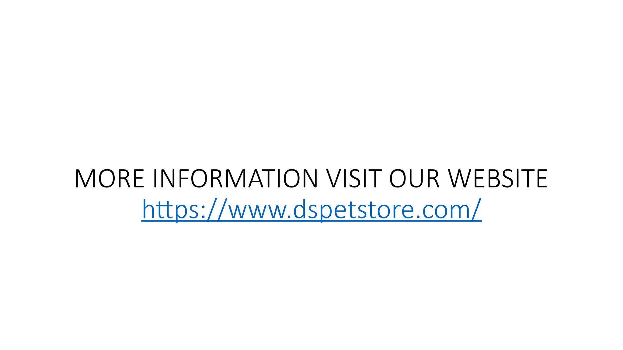 MORE INFORMATION VISIT OUR WEBSITE
https://www.dspetstore.com/
 