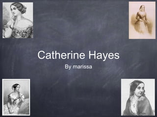 Catherine Hayes
By marissa
 