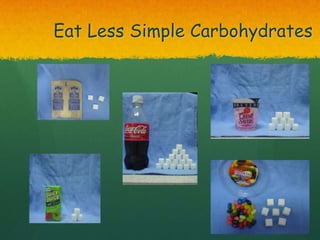 Eat Less Simple Carbohydrates
 