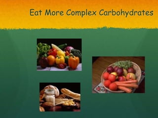 Eat More Complex Carbohydrates
 