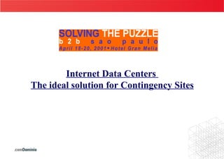 Internet Data Centers  The ideal solution for Contingency Sites 