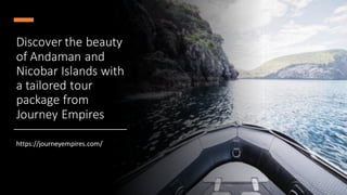 Discover the beauty
of Andaman and
Nicobar Islands with
a tailored tour
package from
Journey Empires
https://journeyempire...