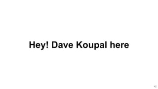 Hey! Dave Koupal here
 