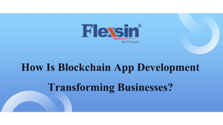 How Is Blockchain App Development
Transforming Businesses?
 