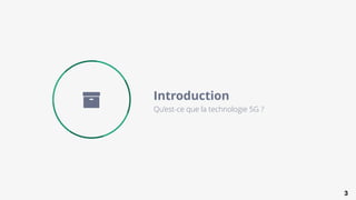 3
Qu’est-ce que la technologie 5G ?
Introduction
 