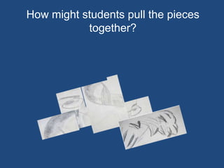 How might students pull the pieces together?