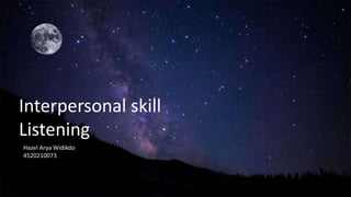 Interpersonal skill
Listening
Hazel Arya Widikdo
4520210073
 