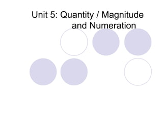 Unit 5: Quantity / Magnitude and Numeration  
