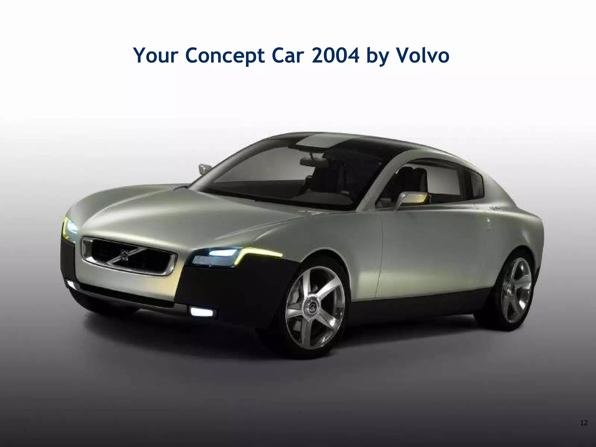 Challenge the future
Your Concept Car 2004 by Volvo
12
 