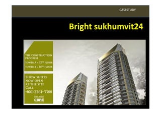 CASESTUDY




Bright sukhumvit24
 