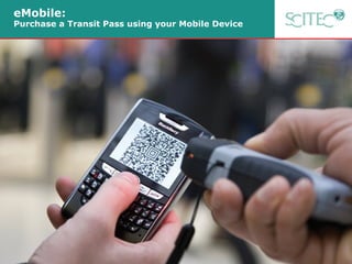 eMobile:
Purchase a Transit Pass using your Mobile Device
 