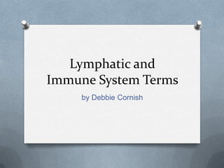 Lymphatic and Immune System Terms by Debbie Cornish 