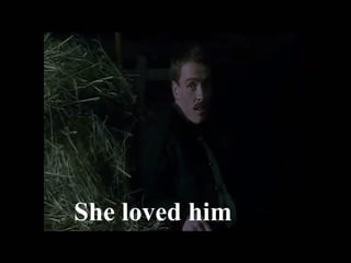 She loved him
 