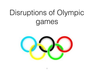 Disruptions of Olympic
        games




          1
 