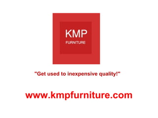 Chair &quot;Get used to inexpensive quality!&quot; www.kmpfurniture.com 