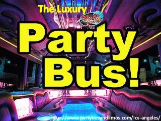 http://www.partybusandlimos.com/los-angeles/

 