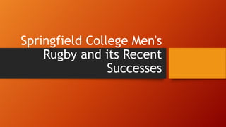 Springfield College Men's
Rugby and its Recent
Successes

 