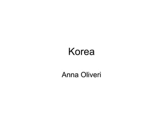 Korea
Anna Oliveri
 