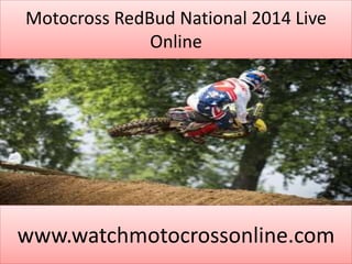 Motocross RedBud National 2014 Live
Online
www.watchmotocrossonline.com
 
