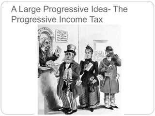 A Large Progressive Idea- The 
Progressive Income Tax 
 
