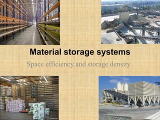 Material storage systems
Space efficiency and storage density
 