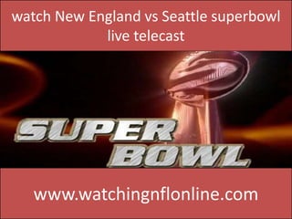 watch New England vs Seattle superbowl
live telecast
www.watchingnflonline.com
 