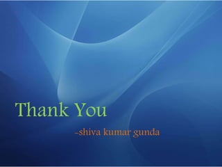 Thank You
-shiva kumar gunda
 