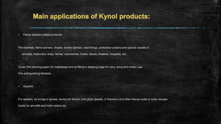 ▪ Flame resistant safety products:
Fire blankets, flame barriers, drapes, smoke barriers, seat linings, protective curtains and special carpets in :
aircrafts, motorcars, ships, ferries, submarines, hotels, discos, theatres, hospitals, etc.
Cover (fire blocking layer) for mattresses and as filling in sleeping bags for navy, army and civilian use.
Fire extinguishing blankets.
▪ Apparel:
For welders, as linings in gloves, racing car drivers’ and pilots’ jackets, in firemen’s and other rescue coats or suits; escape
hoods for aircrafts and hotel visitors etc.
 