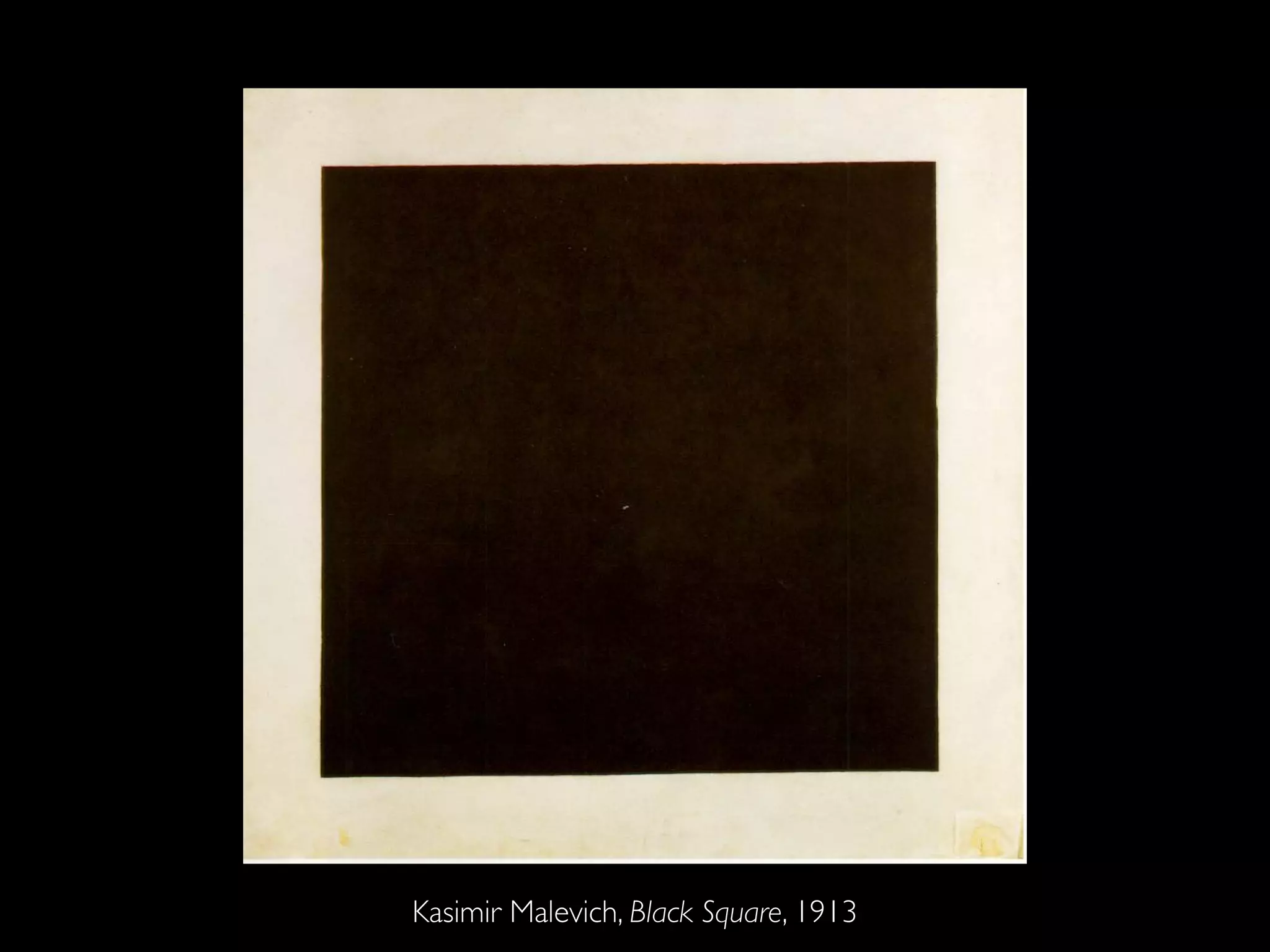 Kasimir Malevich, Black Square, 1913
 