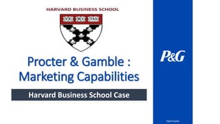 Procter & Gamble :
Marketing Capabilities
Sajal Gupta
Harvard Business School Case
 