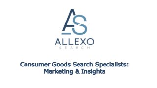 Consumer Goods Search Specialists:
Marketing & Insights
 