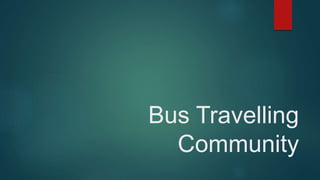 Bus Travelling
Community
 