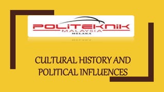 CULTURAL HISTORY AND
POLITICAL INFLUENCES
 
