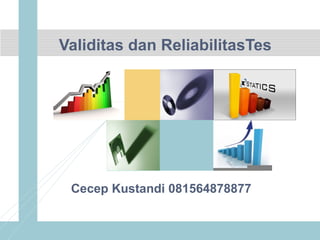 Validitas dan ReliabilitasTes
Cecep Kustandi 081564878877
 