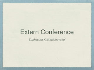 Extern Conference
Suphitsara Khittiwitchayakul
 