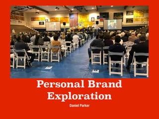 Personal Brand
Exploration
Daniel Parker
 